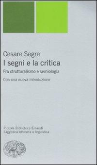 I segni e la critica. Fra strutturalismo e semiologia - Cesare Segre - copertina