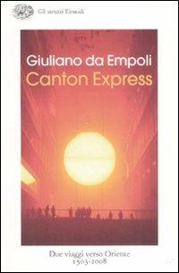 Canton Express. Due viaggi in Oriente (1503-2008) - Giuliano Da Empoli - copertina