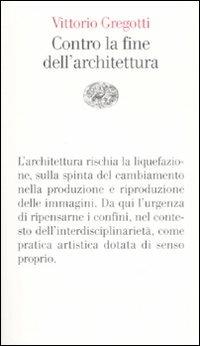 Contro la fine dell'architettura - Vittorio Gregotti - copertina