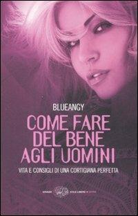 Come fare del bene agli uomini. Vita e consigli di una cortigiana perfetta - Blueangy - copertina