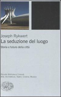 La seduzione del luogo. Storia e futuro della città - Joseph Rykwert - copertina