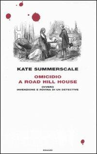 Omicidio a Road Hill House ovvero Invenzione e rovina di un detective - Kate Summerscale - copertina