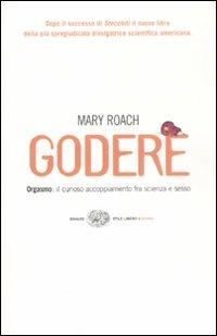 Godere. Orgasmo: il curioso accoppiamento tra scienza e sesso - Mary Roach - copertina