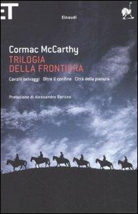 Trilogia della frontiera: Cavalli selvaggi-Oltre il confine-Città della pianura - Cormac McCarthy - copertina