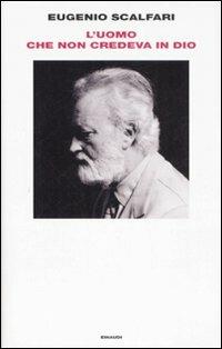 L'uomo che non credeva in Dio - Eugenio Scalfari - copertina