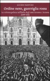 Ordine nero, guerriglia rossa. La violenza politica nell'Italia degli anni Sessanta e Settanta (1966-1975) - Guido Panvini - copertina