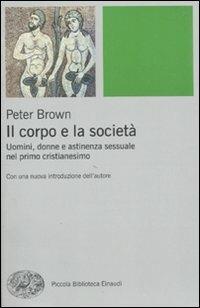 Il corpo e la società. Uomini, donne e astinenza sessuale nei primi secoli cristiani - Peter Brown - copertina