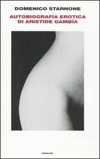 Autobiografia erotica di Aristide Gambía - Domenico Starnone - copertina
