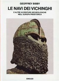 Le navi dei vichinghi e altre avventure archeologiche nell'Europa preistorica - Geoffrey Bibby - copertina