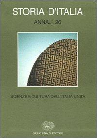 Storia d'Italia. Annali. Vol. 26: Scienze e cultura dell'Italia unita. - copertina