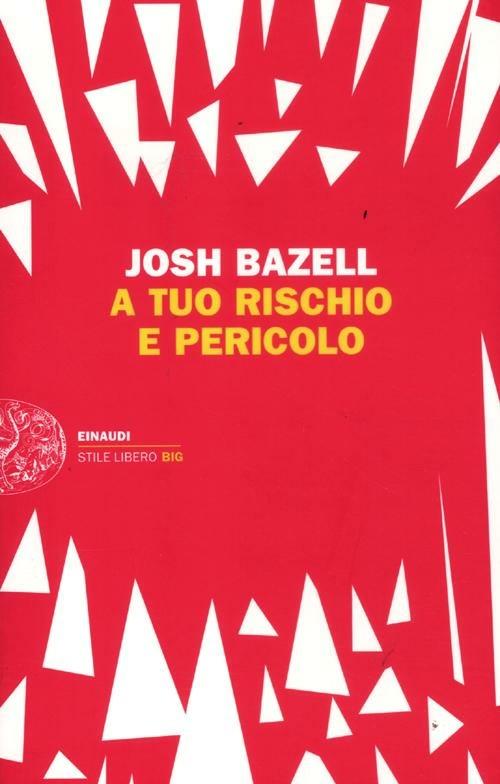 A tuo rischio e pericolo - Josh Bazell - copertina