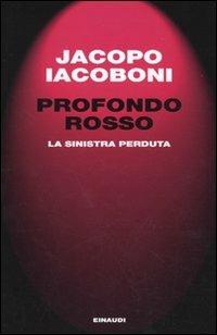 Profondo rosso. La sinistra perduta - Jacopo Iacoboni - copertina