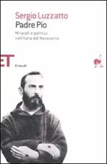 Padre Pio. Miracoli e politica nell'Italia del Novecento