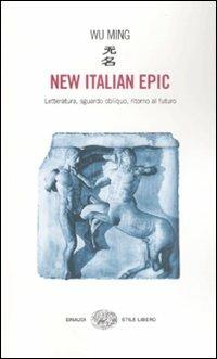 New italian epic. Letteratura, sguardo obliquo, ritorno al futuro - Wu Ming - copertina