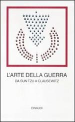 L' arte della guerra. Da Sun Tzu a Clausewitz