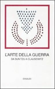 L' arte della guerra. Da Sun Tzu a Clausewitz