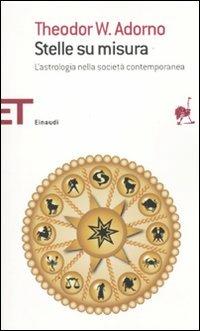 Stelle su misura. L'astrologia nella società contemporanea - Theodor W. Adorno - copertina