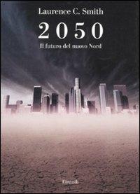 2050. Il futuro del nuovo Nord - Laurence C. Smith - copertina