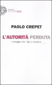 L' autorità perduta. Il coraggio che i figli ci chiedono - Paolo Crepet - copertina