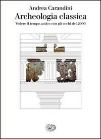 Archeologia classica - Andrea Carandini - copertina