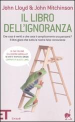 Il libro dell'ignoranza. Che cosa è verità e che cosa è semplicemente una panzana? Il libro-gioco che svela le nostre false conoscenze