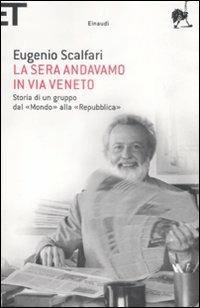 La sera andavamo in via Veneto. Storia di un gruppo dal «Mondo» alla «Repubblica» - Eugenio Scalfari - copertina