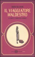 Il viaggiatore maldestro. Le gaffe e i modi per evitarle