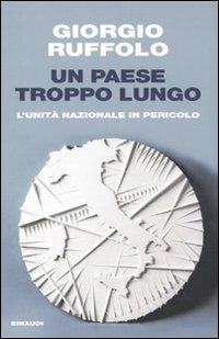 Un paese troppo lungo. L'unità nazionale in pericolo - Giorgio Ruffolo - copertina