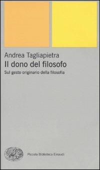 Il dono del filosofo. Sul gesto originario della filosofia - Andrea Tagliapietra - copertina