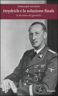 Heydrich e la soluzione finale. La decisione del genocidio - Edouard Husson - copertina