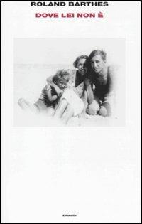 Dove lei non è - Roland Barthes - copertina