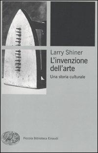 L' invenzione dell'arte. Una storia culturale - Larry Shiner - copertina