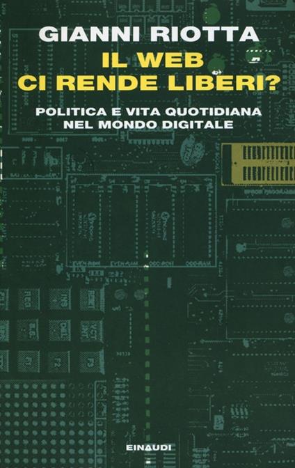 Il web ci rende liberi? Politica e vita quotidiana nel mondo digitale - Gianni Riotta - copertina