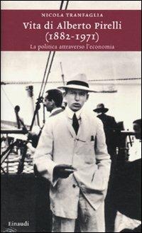 Vita di Alberto Pirelli (1882-1971). La politica attraverso l'economia - Nicola Tranfaglia - copertina