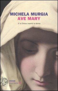 Ave Mary. E la chiesa inventò la donna - Michela Murgia - copertina