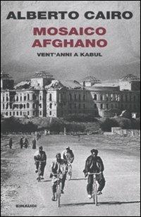 Mosaico afghano. Vent'anni a Kabul - Alberto Cairo - copertina