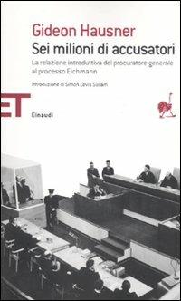 Sei milioni di accusatori. La relazione introduttiva del procuratore generale al processo Eichmann - Gideon Hausner - copertina