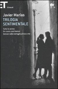 Trilogia sentimentale: Tutte le anime-Un cuore così bianco-Domani nella battaglia pensa a me - Javier Marías - copertina