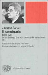 Il seminario. Libro XVIII. Di un discorso che non sarebbe quello del sembiante - Jacques Lacan - copertina