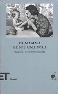 Di mamma ce n'è una sola. Racconti sull'amore più grande - copertina