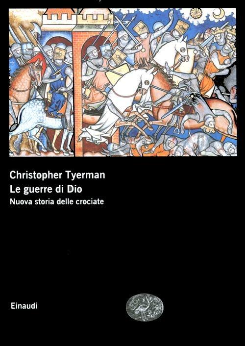 Le guerre di Dio. Nuova storia delle crociate - Christopher Tyerman - copertina