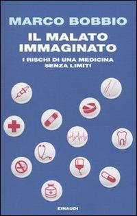 Il malato immaginato. I rischi di una medicina senza limiti - Marco Bobbio - copertina