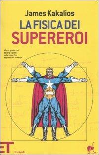 La fisica dei supereroi - James Kakalios - copertina