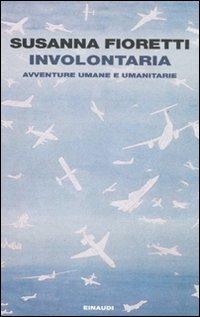 Involontaria. Avventure umane e umanitarie - Susanna Fioretti - copertina