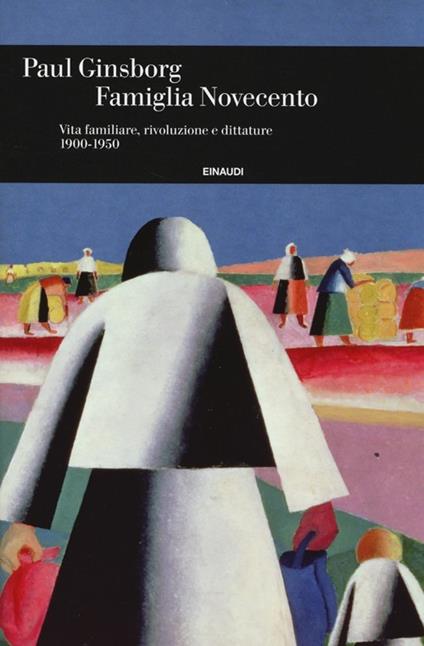 Famiglia Novecento. Vita familiare, rivoluzione e dittature 1900-1950 - Paul Ginsborg - copertina