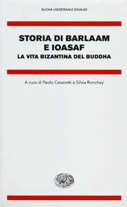 Storia di Barlaam e Ioasaf. La vita bizantina del Buddha