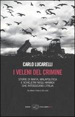 I veleni del crimine. Storie di mafia, malapolitica e scheletri negli armadi che intossicano l'Italia