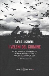 I veleni del crimine. Storie di mafia, malapolitica e scheletri negli armadi che intossicano l'Italia - Carlo Lucarelli - copertina