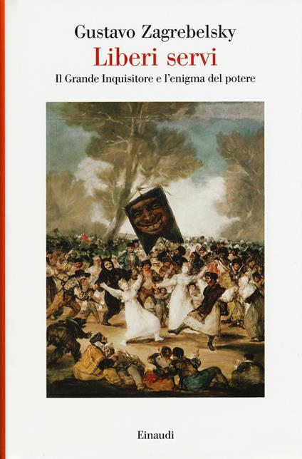 Liberi servi. Il Grande Inquisitore e l'enigma del potere - Gustavo Zagrebelsky - copertina