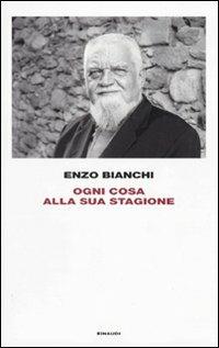 Ogni cosa alla sua stagione - Enzo Bianchi - copertina